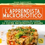 L' apprendista macrobiotico. Ricette illustrate e consigli per scoprire la cucina macrobiotica e vegana