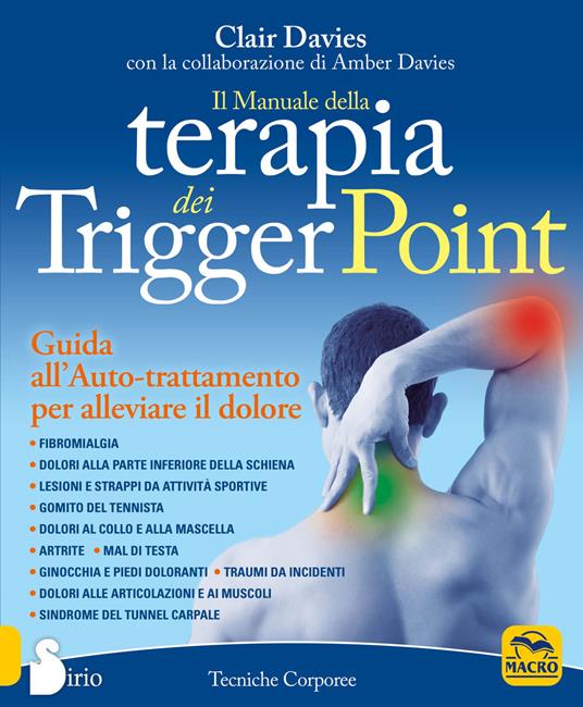 Il manuale della terapia dei Trigger Point. Guida all'auto-trattamento per alleviare il dolore - Clair Davies,Amber Davies - copertina