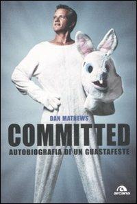 Committed. Autobiografia di un guastafeste - Dan Mathews - copertina
