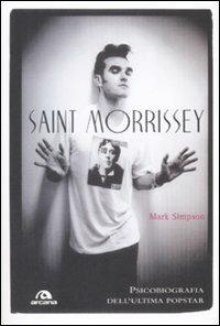 Saint Morrissey. Psicobiografia dell'ultima popstar - Mark Simpson - copertina