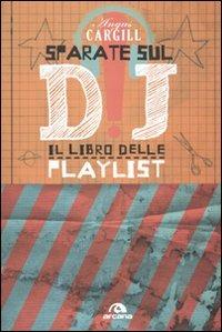 Sparate sul dj! Il libro delle playlist - Angus Cargill - copertina