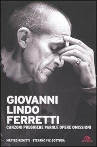 Giovanni Lindo Ferretti. Canzoni, preghiere, parole, opere, omissioni - Stefano Bottura,Matteo Remitti - copertina