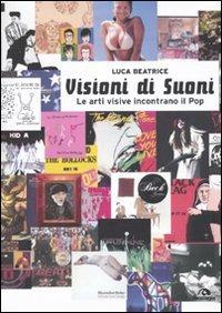 Visioni di suoni. Le arti visive incontrano il pop - Luca Beatrice - copertina