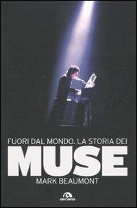 Fuori dal mondo. La storia dei Muse - Mark Beaumont - copertina