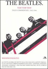 The Beatles. Yeh! Yeh! Yeh! Testi commentati. 1962-1966 - Massimo Padalino - copertina