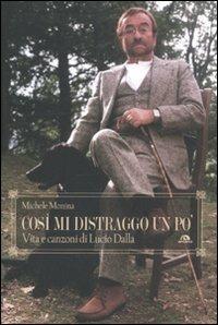 Così mi distraggo un po'. Vita e canzoni di Lucio Dalla - Michele Monina - copertina