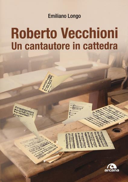 Roberto Vecchioni. Un cantautore in cattedra - Emiliano Longo - copertina