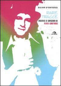Rare tracce. Ironie e canzoni di Rino Gaetano - Silvia D'Ortenzi - copertina