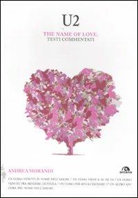 U2. The name of love. Testi commentati - Andrea Morandi - copertina