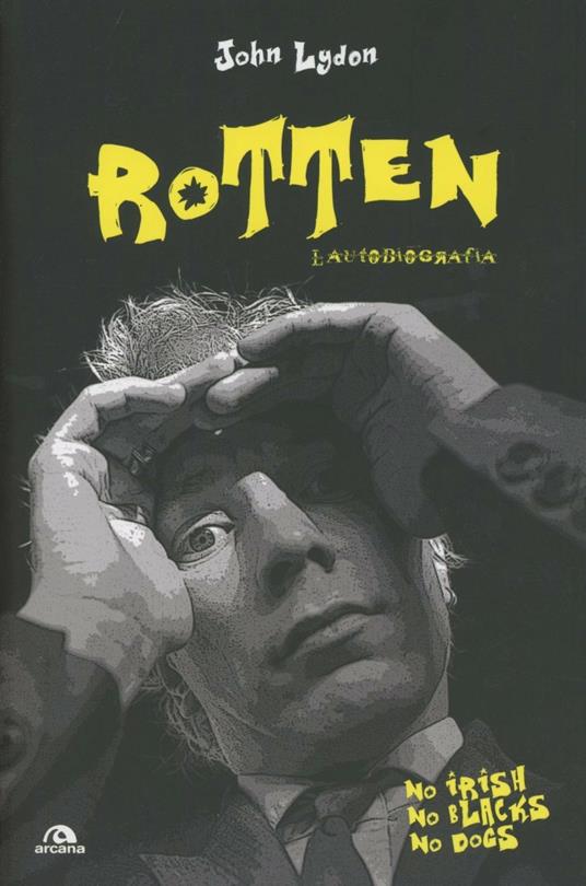Rotten. L'autobiografia. No irish, no blacks, no dogs - John Lydon - copertina