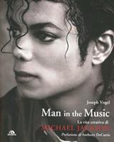 Man in the music. La vita creativa di Michael Jackson