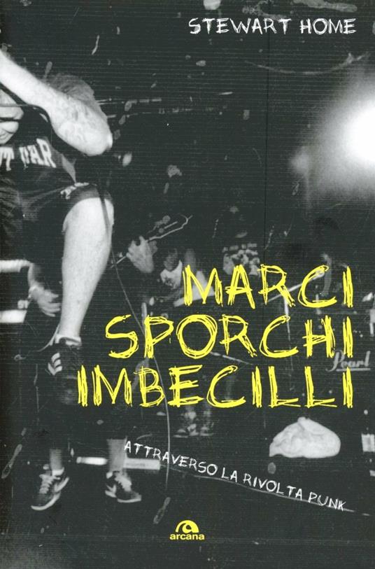 Marci, sporchi e imbecilli. Attraverso la rivolta punk - Stewart Home - copertina