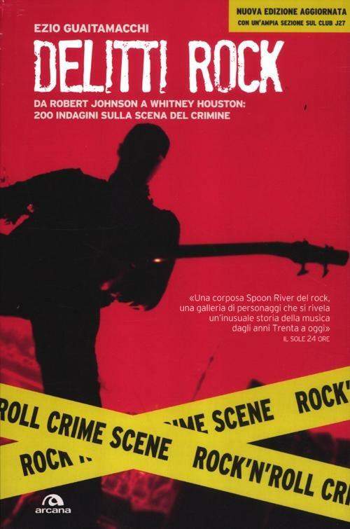 Delitti rock. Da Robert Johnson a Whitney Houston, 200 indagini sulla scena del crimine - Ezio Guaitamacchi - copertina