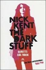 The dark stuff. Scritti sul rock - Nick Kent - copertina