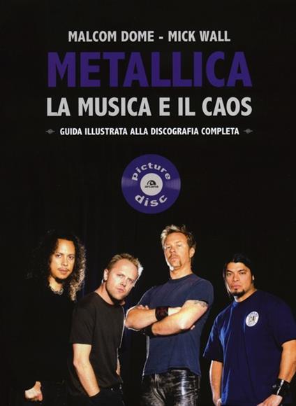 Metallica. La musica e il caos. Guida illustrata alla discografia completa - Mick Wall,Malcolm Dome - copertina