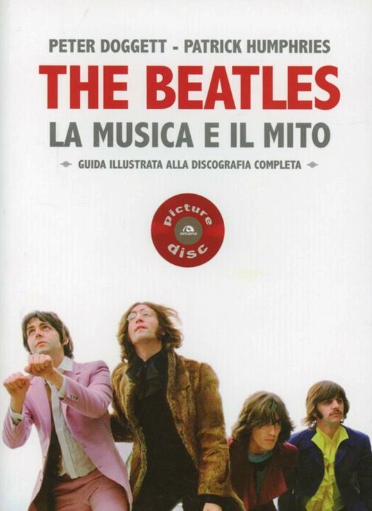 The Beatles. La musica e il mito. Guida illustrata alla discografia completa - Peter Doggett,Patrick Humphries - copertina