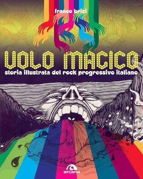 Il volo magico. Storia illustrata del rock progressivo italiano. Ediz. illustrata - Franco Brizi - copertina