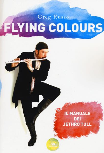 Flying colours. Il manuale dei Jethro Tull - Greg Russo - copertina