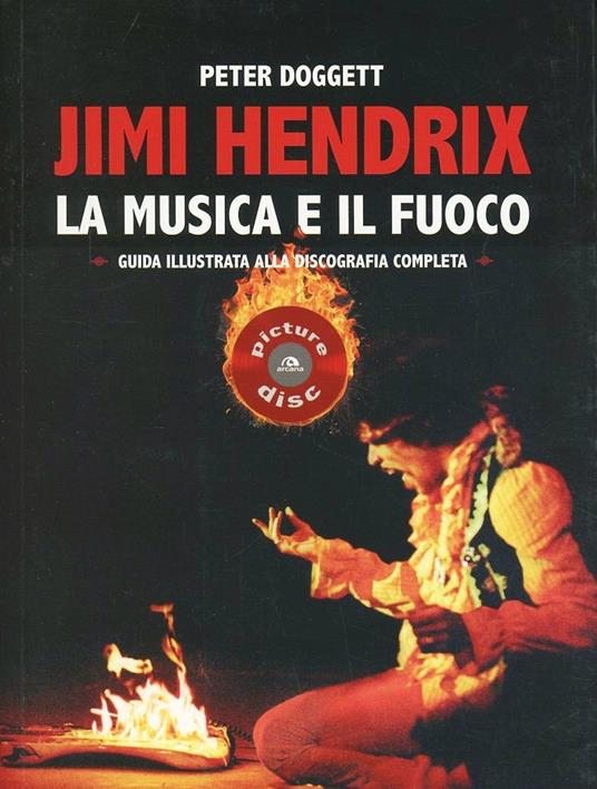 Jimi Hendrix. La musica e il fuoco. Guida alla discografia completa - Peter Doggett - copertina