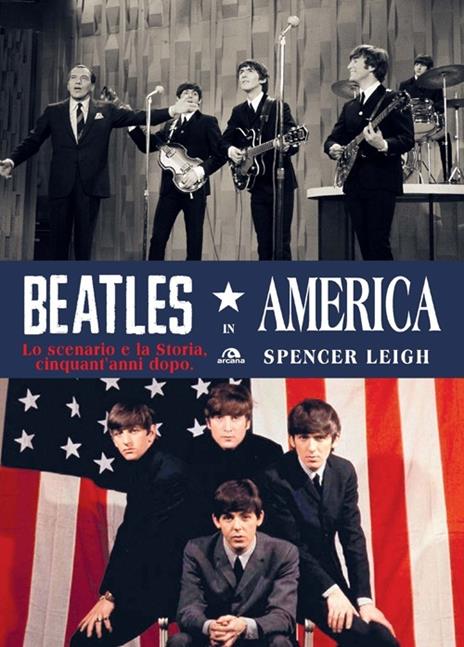 Beatles in America. Lo scenario e la storia, cinquant'anni dopo - Spencer Leigh - 2