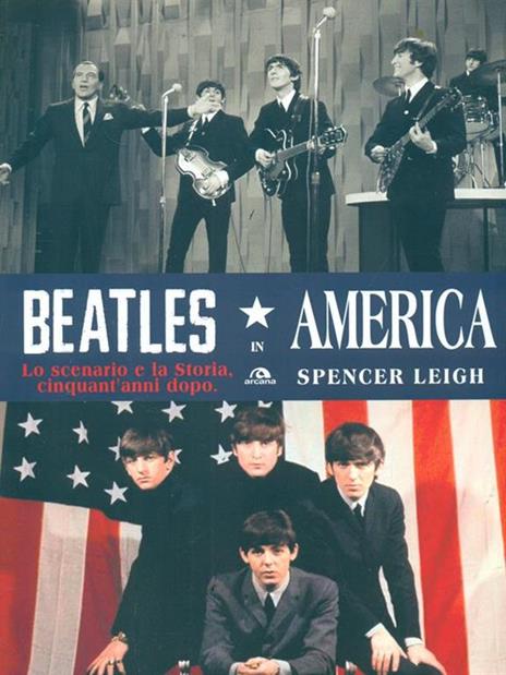 Beatles in America. Lo scenario e la storia, cinquant'anni dopo - Spencer Leigh - 5