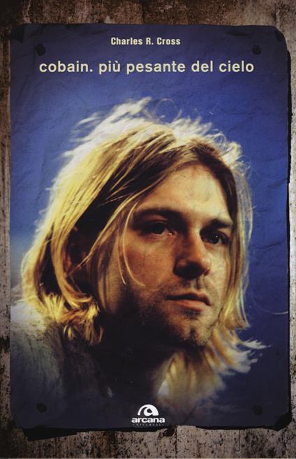 Cobain. Più pesante del cielo - Charles R. Cross - copertina