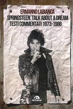 Springsteen. Talk about a dream. Testi commentati 1973-1988