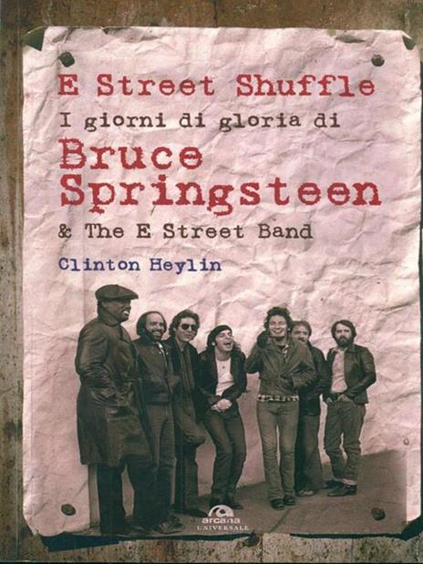 E Street Shuffle. I giorni di gloria di Bruce Springsteen & the E Street Band - Clinton Heylin - 2