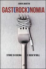 Gastrocknomia. Storie di cucina e rock'n'roll