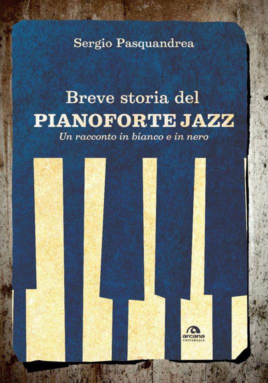 Breve storia del pianoforte jazz. Un racconto in bianco e nero - Sergio Pasquandrea - copertina