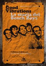 Good vibrations. La storia dei Beach Boys