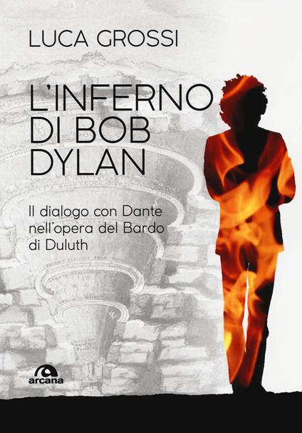 L'inferno di Bob Dylan. Il dialogo con Dante nell'opera del Bardo di Duluth - Luca Grossi - copertina