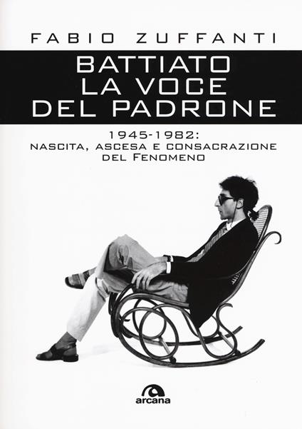 Battiato. La voce del padrone. 1945-1982. Nascita, ascesa e consacrazione del fenomeno - Fabio Zuffanti - copertina