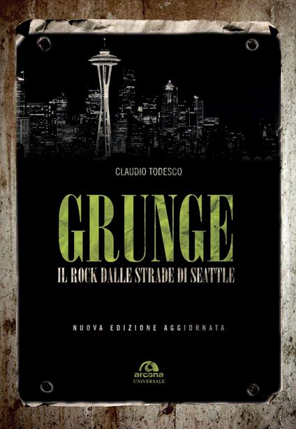 Grunge. Il rock dalle strade di Seattle. Nuova ediz. - Claudio Todesco - copertina