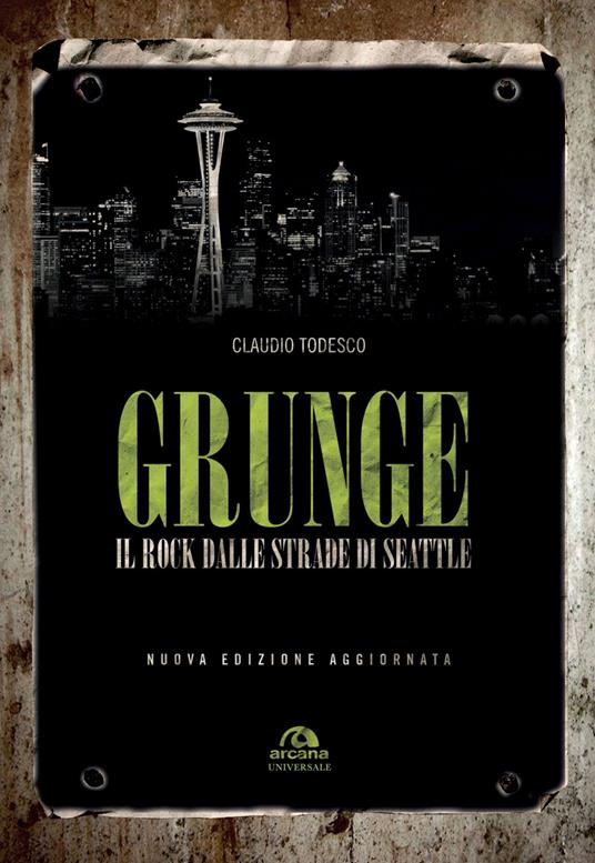 Grunge. Il rock dalle strade di Seattle. Nuova ediz. - Claudio Todesco - copertina
