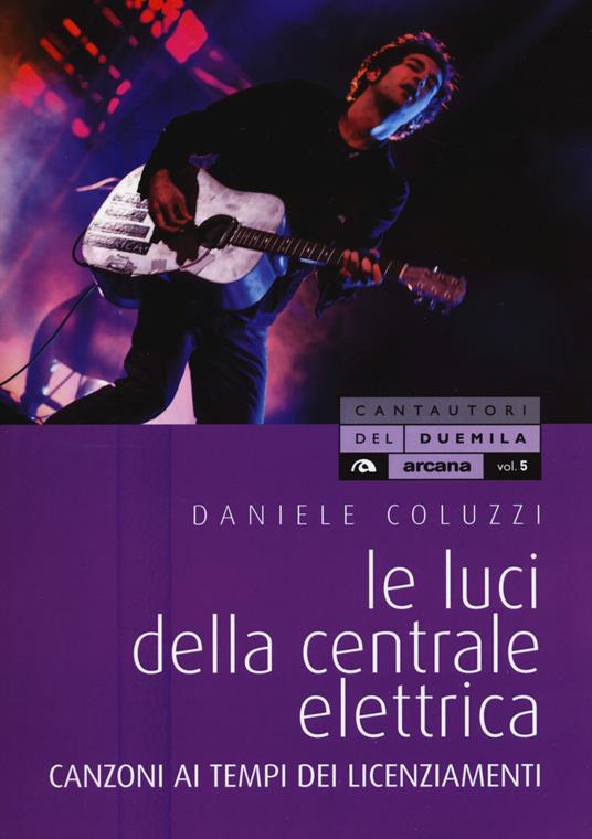 Le luci della centrale elettrica. Canzoni ai tempi dei licenziamenti - Daniele Coluzzi - copertina