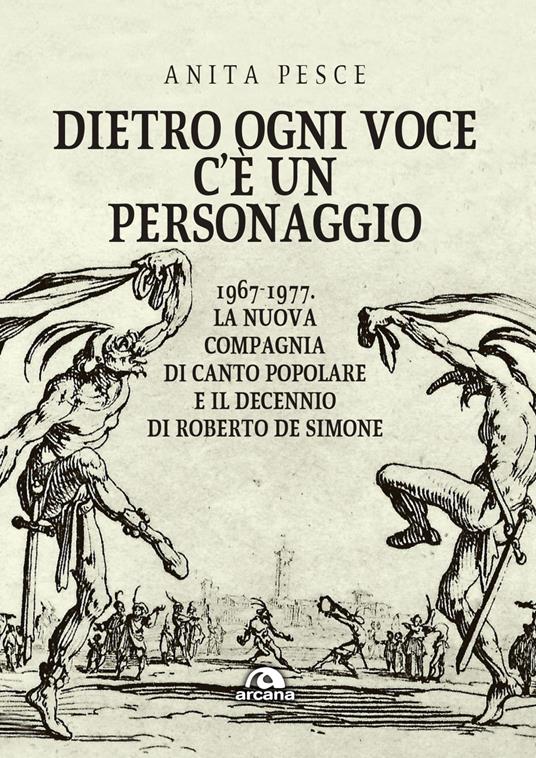 Dietro ogni voce c'è un personaggio. 1967-1977. La Nuova Compagnia di Canto Popolare e il decennio di Roberto De Simone - Anita Pesce - copertina