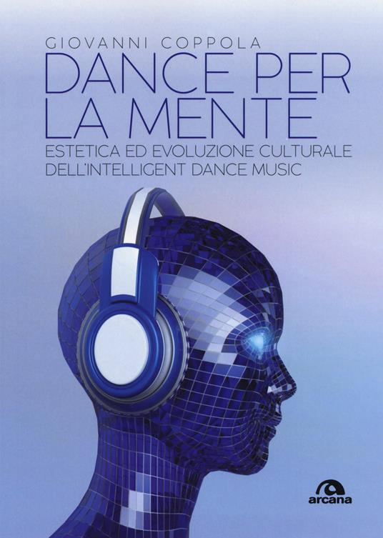 Dance per la mente. Estetica ed evoluzione culturale dell'intelligence dance music - Giovanni Coppola - copertina