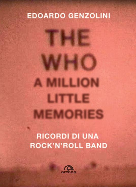 The Who. A little million memories. Ricordi di una rock'n'roll band - Edoardo Genzolini - copertina