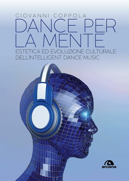 Dance per la mente. Estetica ed evoluzione culturale dell'intelligence dance music - Giovanni Coppola - ebook