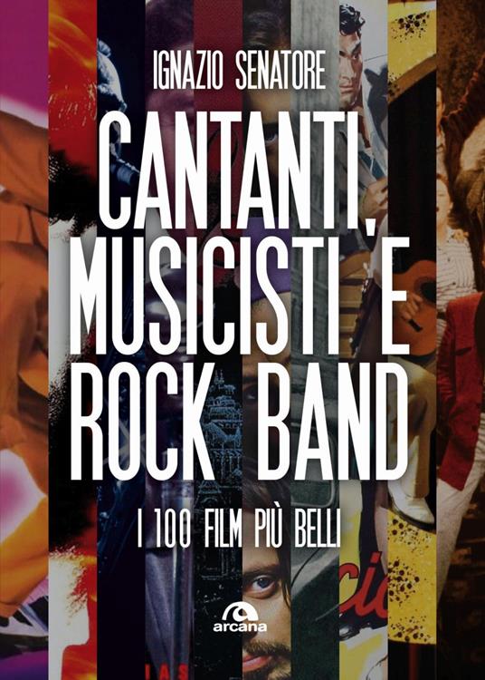 Cantanti, musicisti e rock band. I 100 film più belli - Ignazio Senatore - ebook
