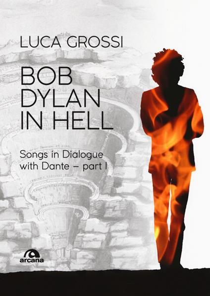 Bob Dylan in Hell. Songs in dialogue with Dante. Vol. 1 - Luca Grossi - copertina