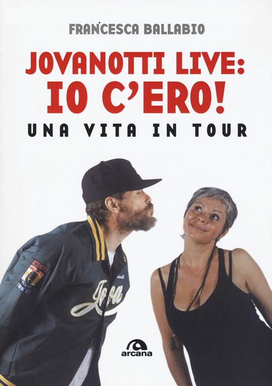 Jovanotti live: io c'ero! Una vita in tour - Francesca Ballabio - copertina