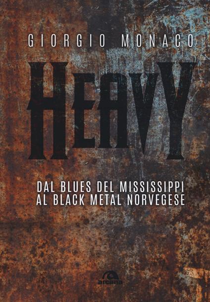 Heavy. Dal blues del Mississippi al black metal norvegese - Giorgio Monaco - copertina