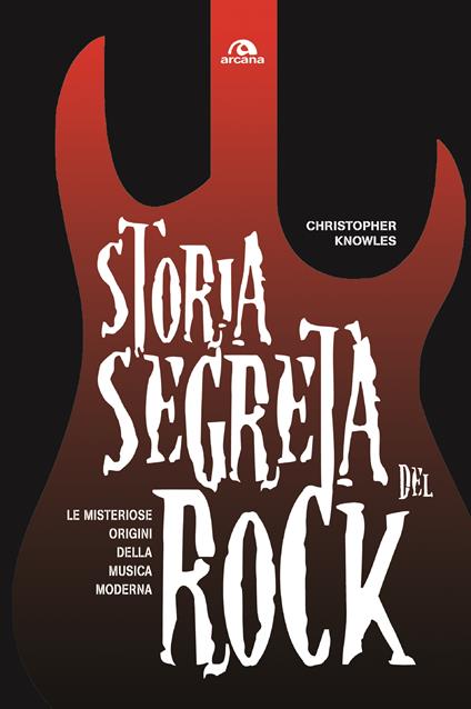 Storia segreta del rock. Le misteriose origini della musica moderna - Cristopher Knowles,Alessandro Besselva Averame - ebook