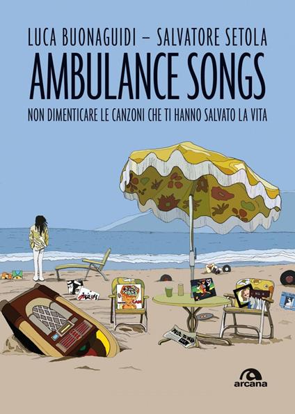 Ambulance songs. Non dimenticare le canzoni che ti hanno salvato la vita - Luca Buonaguidi,Salvatore Setola - ebook