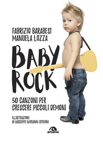 Baby rock. 50 canzoni per crescere piccoli demoni - Fabrizio Barabesi,Manuele Lozza - copertina