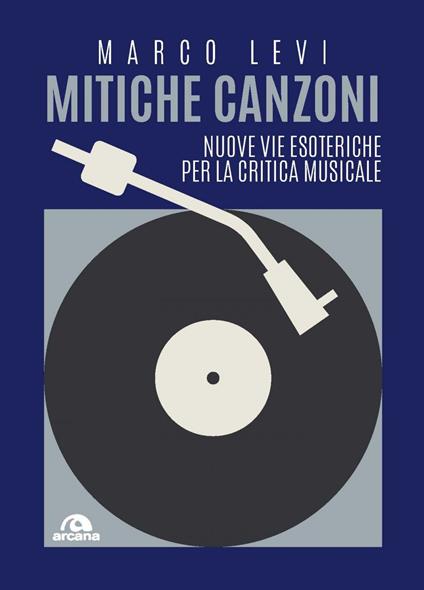 Mitiche canzoni. Nuove vie esoteriche per la critica musicale - Marco Levi - ebook