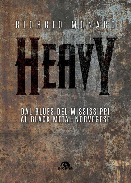Heavy. Dal blues del Mississippi al black metal norvegese - Giorgio Monaco - ebook