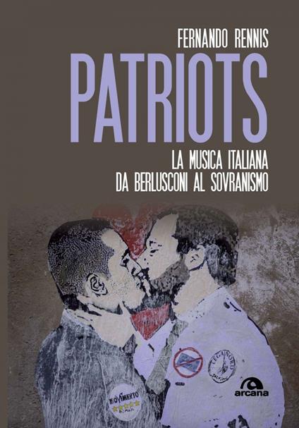 Patriots. La musica italiana da Berlusconi al sovranismo - Fernando Rennis - ebook